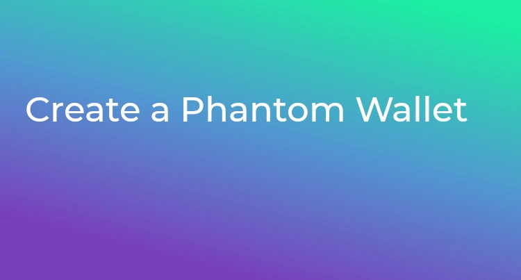 Create a Phantom Wallet